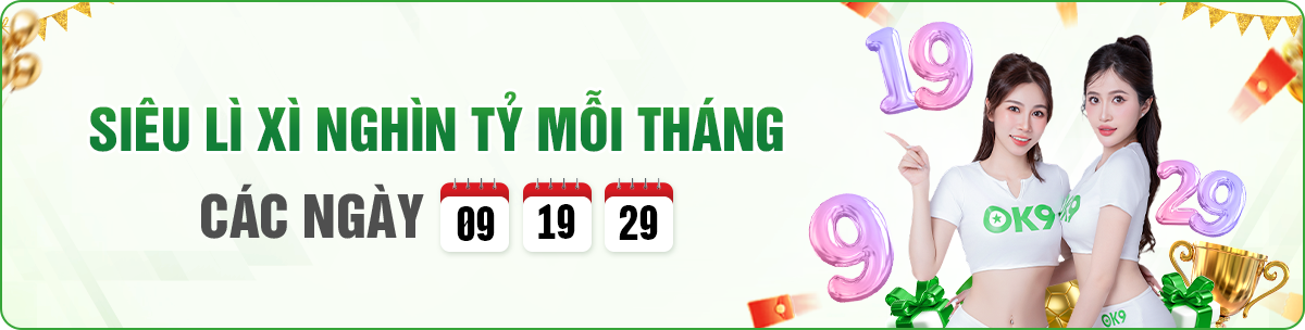 Siêu Lì Xì Nghìn Tỷ Mỗi Tháng Tại OK9